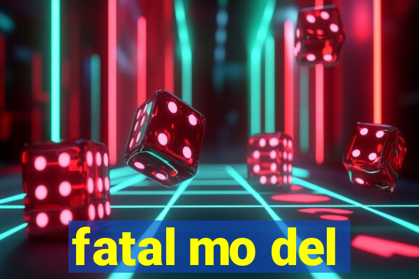 fatal mo del